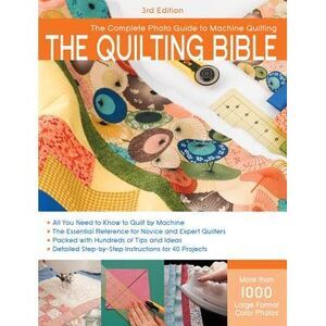 Quilting Bible, 3rd Edition: The Complete Photo Guide to Machine Quilting -- CPI
